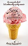 Sex or Ice cream?: Secrets of an Asexual; Asexuality in a Sexed Up World-A Thought-Provoking and Comically Quirky Memoir (English Edition) by 