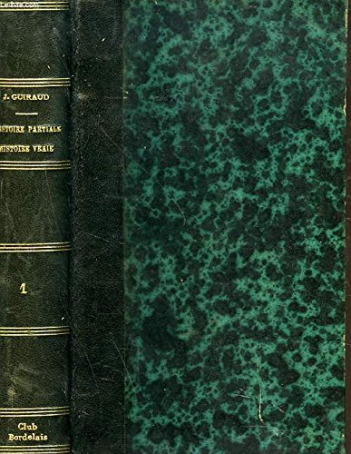 Télécharger HISTOIRE PARTIALE, HISTOIRE VRAIE. TOME I. DES ORIGINES A JEANNE D'ARC. Livre PDF Gratuit