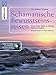 Schamanische Bewusstseinsreisen: Innere Wege finden zur Heilung, Kraft und Intuition. Mit Audio-CD by 