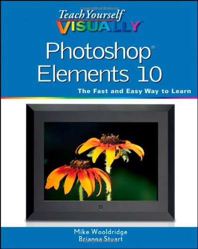 Download Teach Yourself Visually Photoshop Elements 10 (Teach Yourself VISUALLY (Tech))