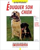 Éduquer son chien avec amour et bon sens : Éléments de base pour une éducation adaptée, du chiot au chien adulte