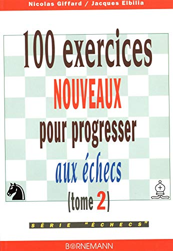 Télécharger 100 exercices nouveaux pour progresser aux échecs, tome 2 PDF Ebook En Ligne