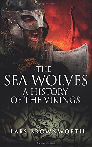 The Sea Wolves: A History of the Vikings