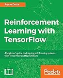 Reinforcement Learning with TensorFlow: A beginner's guide to designing self-learning systems with TensorFlow and OpenAI Gym (English Edition) by Sayon Dutta