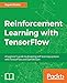 Reinforcement Learning with TensorFlow: A beginner's guide to designing self-learning systems with TensorFlow and OpenAI Gym (English Edition) by Sayon Dutta