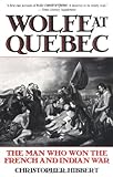 Wolfe at Quebec: The Man Who Won the French and Indian War by 