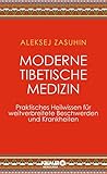 Moderne Tibetische Medizin: Praktisches Heilwissen für weitverbreitete Beschwerden und Krankheiten by Aleksej Zasuhin