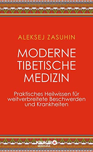 Moderne Tibetische Medizin: Praktisches Heilwissen für weitverbreitete Beschwerden und Krankheiten