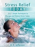 Image de Stress Relief Today: 297 Simple Techniques to Manage and Relieve Stress and Anxiety (Heal Your Body the Natural Way) (English Edition)