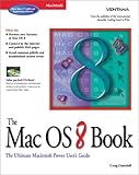 The Mac OS 8 Book: The Ultimate Macintosh User's Guide: Getting the Most from Your Macintosh Operating System by 