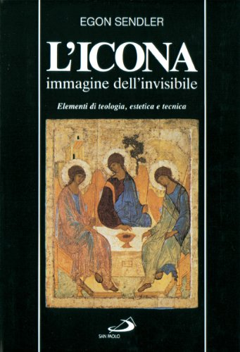 L'icona, immagine dell'invisibile. Elementi di teologia, estetica e tecnica L'icona, immagine dell'invisibile. Elementi di teologia, estetica e tecnica