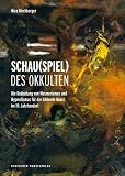 Schau(spiel) des Okkulten: Die Bedeutung von Mesmerismus und Hypnotismus für die Bildende Kunst im 19. Jahrhundert (Kunstwissenschaftliche Studien, Band 186)