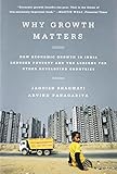 Why Growth Matters: How Economic Growth in India Reduced Poverty and the Lessons for Other Developing Countries by
