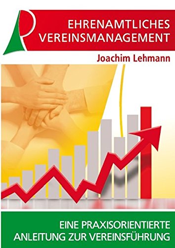 Download Ehrenamtliches Vereinsmanagement: Eine praxisorientierte Anleitung zur Vereinsführung