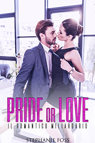 Stephanie Foss - Pride or Love. Il romantico miliardario (2018)