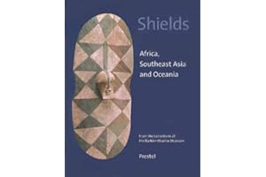 Shields: Southeast Asia, and Oceania. From the Collections of the Barbier-Mueller Museum
