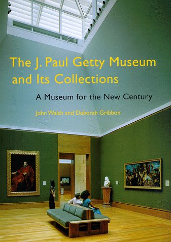 The J. Paul Getty Museum and Its Collections - A Museum for the New Century