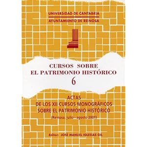 Cursos sobre el Patrimonio Histórico, 6: Actas de los XII cursos monográficos sobre el Patrimonio Histórico (Historia)