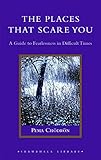 The Places That Scare You: A Guide to Fearlessness in Difficult Times (Shambhala Library) by Pema Chodron