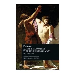 Vite parallele. Agide e Cleomene-Tiberio e Caio Gracco Vite parallele. Agide e Cleomene-Tiberio e Caio Gracco