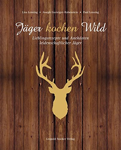 Download Jäger kochen Wild: Lieblingsrezepte und Anekdoten leidenschaftlicher Jäger Download Jäger kochen Wild: Lieblingsrezepte und Anekdoten leidenschaftlicher Jäger