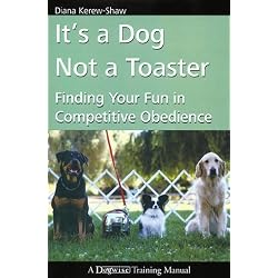 It's a Dog Not a Toaster - Finding Your Fun In Competitive Obedience (English Edition)