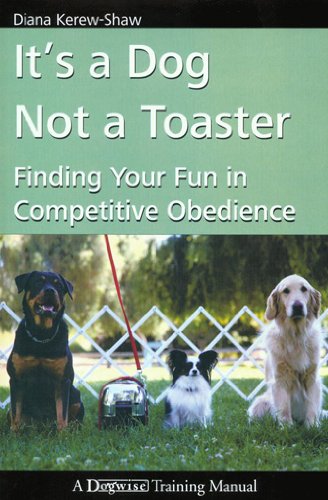 It's a Dog Not a Toaster - Finding Your Fun In Competitive Obedience (English Edition)