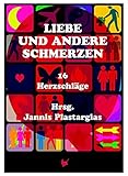 Liebe und andere Schmerzen: 16 Herzschläge by Jannis Plastargias