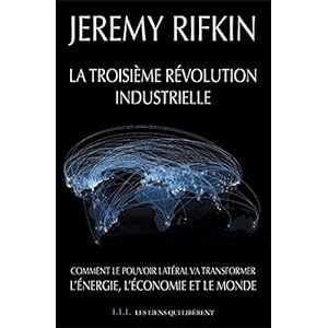 La troisième révolution industrielle: Comment le pouvoir latéral va transformer l'énergie, l'économie et le monde (LIENS QUI LIBER) (French Editi