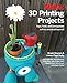3D Printing Projects: Toys, Bots, Tools, and Vehicles to Print Yourself (Make:) by