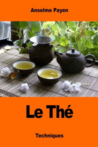 Le Thé: Son rôle hygiénique et ses diverses préparations francais Le Thé: Son rôle hygiénique et ses diverses préparations francais