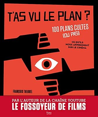 Tana T'as vu le plan ? 100 plans cultes (ou pas) et ce qu'ils nous apprennent sur le cinéma
