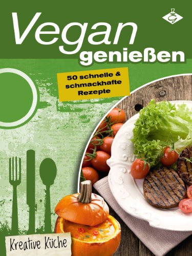 Download Vegan genießen - 50 schnelle und schmackhafte Rezepte (Kreative Küche 2) Download Vegan genießen - 50 schnelle und schmackhafte Rezepte (Kreative Küche 2)