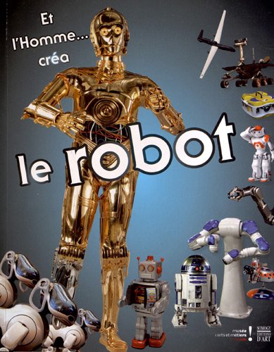 couverture de : Et l'homme... cr&eacute;a le robot