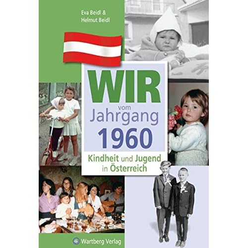 Wir vom Jahrgang 1960 - Kindheit und Jugend in Österreich (Jahrgangsbände Österreich)