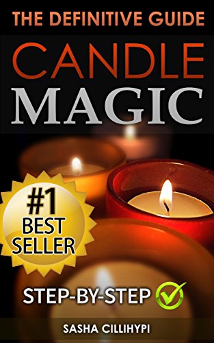 Candle Magic: The Definitive Guide (Simple, Quick, Easy but Powerfull Spells for Every Purpose and Ritual (Candle Spells, Wicca, Witchcraft, Spell Casting, ... Candles, Candle Magik) (English Edition)