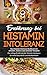 Ernährung bei Histamin Intoleranz - Das Histamin Intoleranz Kochbuch mit schnellen, leckeren und einfachen Rezepten: Die richtige Ernährung bei Histamin Intoleranz für mehr Gesundheit und Wohlbefinden by 