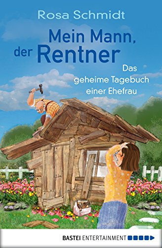 Mein Mann Der Rentner Das Geheime Tagebuch Einer Ehefrau - 
