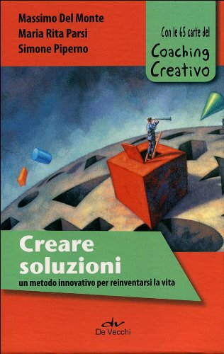 Creare soluzioni. Un metodo innovativo per reinventarsi la vita. Con le 65 carte del Coaching Creativo Creare soluzioni. Un metodo innovativo per reinventarsi la vita. Con le 65 carte del Coaching Creativo