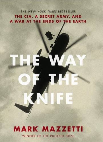 Way of The Knife: The CIA, A Secret Army, and a War at the Ends of the Earth by Mark Mazzetti (2013-09-27) Way of The Knife: The CIA, A Secret Army, and a War at the Ends of the Earth by Mark Mazzetti (2013-09-27)