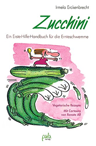 Download Zucchini: Ein Erste-Hilfe-Handbuch für die Ernteschwemme - vegetarische Rezepte Download Zucchini: Ein Erste-Hilfe-Handbuch für die Ernteschwemme - vegetarische Rezepte