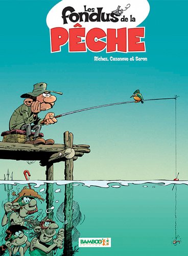 couverture de : Les Fondus de la p&ecirc;che 