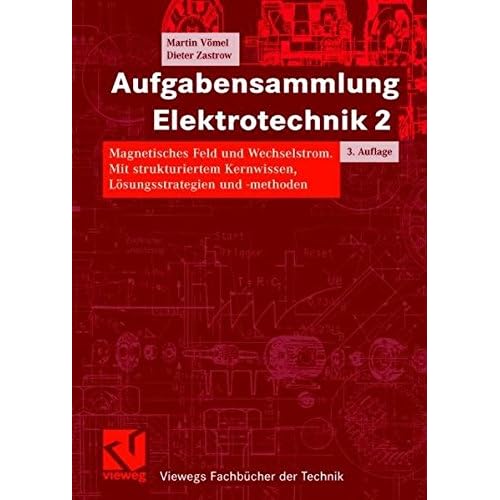 [PDF] Download Aufgabensammlung Elektrotechnik 2: Magnetisches Feld und Wechselstrom. Mit strukturiertem Kernwissen, Lösungsstrategien und -methoden (Viewegs Fachbücher der Technik) Kostenlos