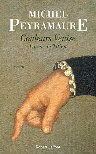 Couleurs Venise : la vie de Titien. roman