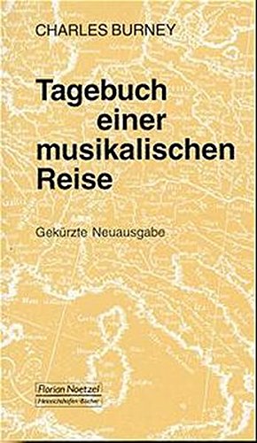 Tagebuch einer musikalischen Reise: Durch Frankreich und Italien, durch Flandern, die Niederlande und am Rhein bis Wien, durch Böhmen, Sachsen, ... (Taschenbücher zur Musikwissenschaft)