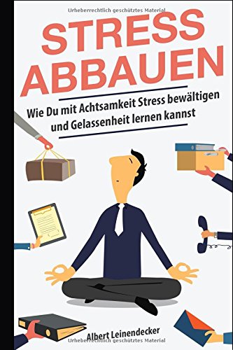 Download Stress abbauen - Wie Du mit Achtsamkeit Stress bewältigen und Gelassenheit lernen kannst Download Stress abbauen - Wie Du mit Achtsamkeit Stress bewältigen und Gelassenheit lernen kannst