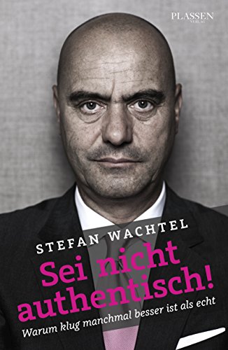 Download Sei nicht authentisch! - Warum klug manchmal besser ist als echt Download Sei nicht authentisch! - Warum klug manchmal besser ist als echt