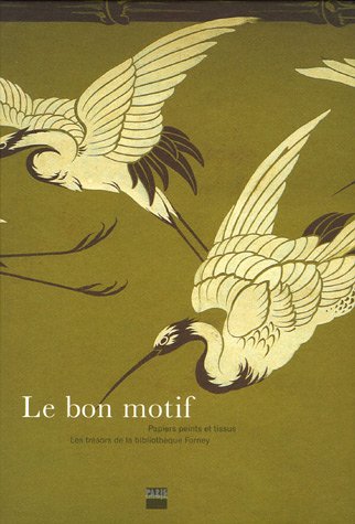 Télécharger Le bon motif : Papiers peints et tissus. Les trésors de la Bibliothèque Forney PDF