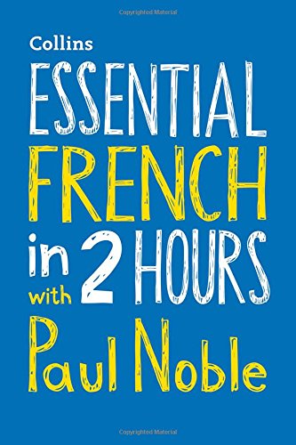 Essential French in 2 Hours with Paul Noble: Your Key to Language Success