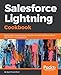 Salesforce Lightning Cookbook: Build modern enterprise apps using the new Lightning Design System, App Builder, and Components (English Edition) by Syed Chand Shah